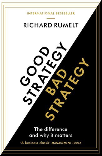 Good Strategy/Bad Strategy: The difference and why it matters